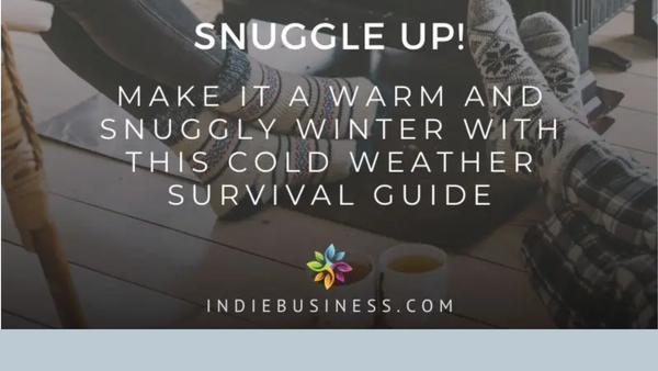 Make It a Warm and Snuggly Winter With This Cold Weather Survival Guide- Indie Business Network