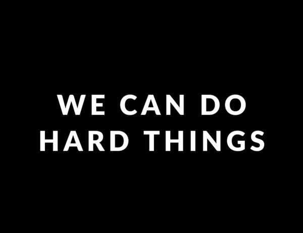 We can do hard things