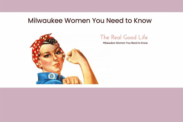 The Real Good Life, Milwaukee Women You Need to Know