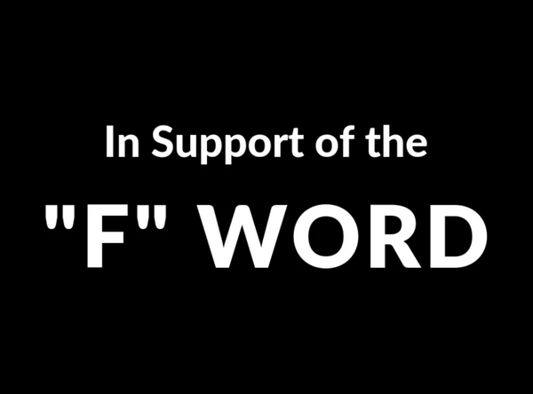 In Support of the "F" Word
