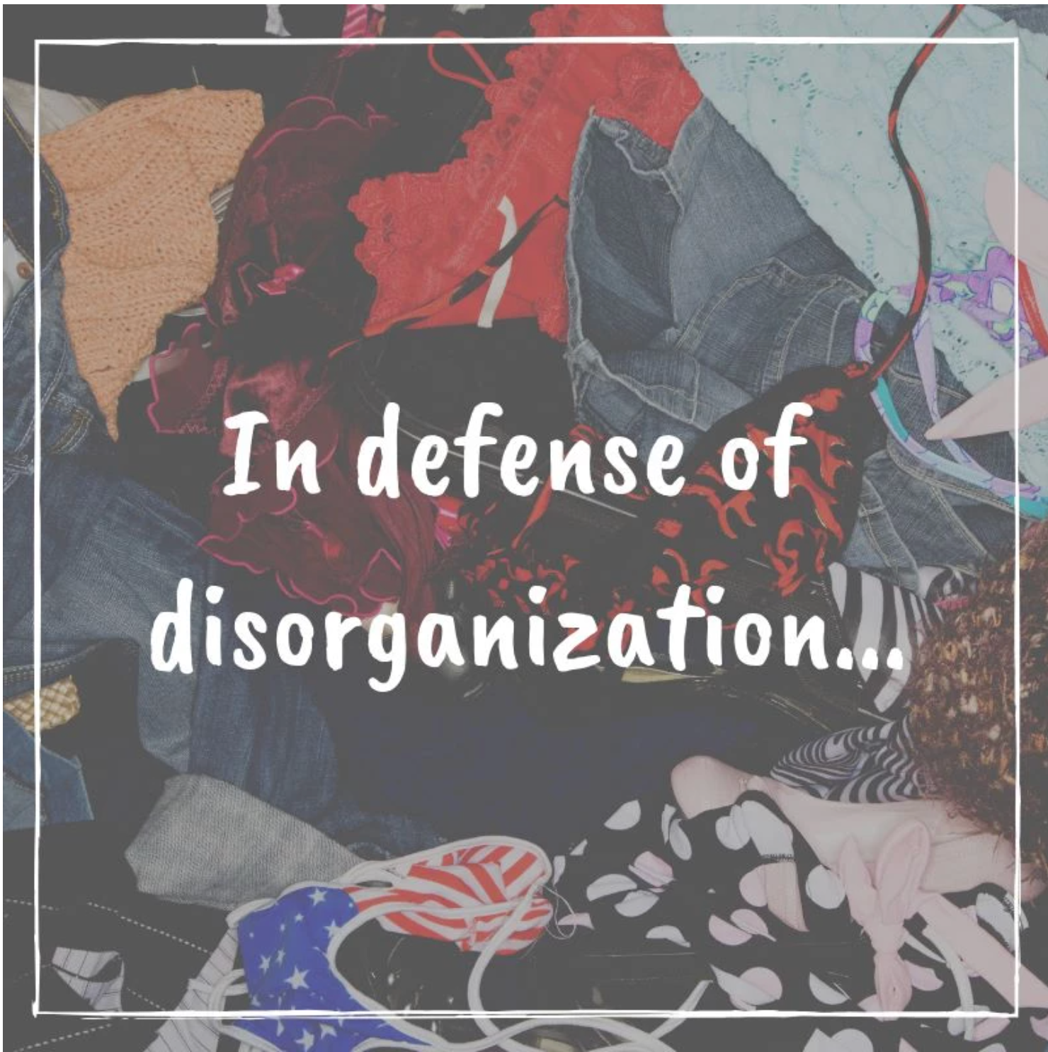 In defense of disorganization... – Nourish Natural Products