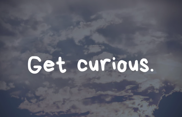 Get curious